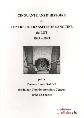 Louis Sauvé - Cinquante d'histoire du Centre de Transfusion Sanguine - 1949-1999.