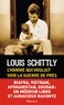 Louis Schittly - L'homme qui voulait voir la guerre de près - Médecin au Biafra, Vietnam, Afghanistan, Sud-Soudan.
