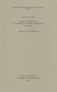 Louis Schlaefli - Catalogue de la bibliothèque du couvent  de la divine providence à Ribeauvillé - Fonds anciens (XVe-XVIIe siècles).