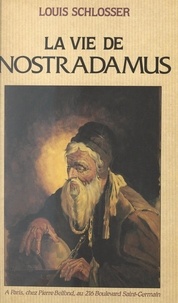 Louis Schlosser - La vie de Nostradamus.