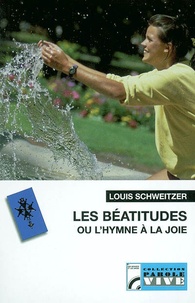 Louis Schweitzer - Les béatitudes ou l'hymne à la joie.