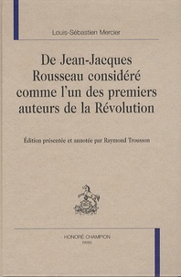 Louis-Sébastien Mercier - De Jean-Jacques Rousseau considère comme l'un des premiers auteurs de la Révolution.