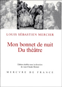 Louis-Sébastien Mercier - Mon bonnet de nuit. Suivi de Du théâtre.