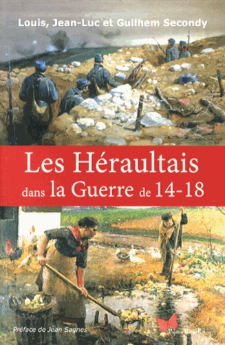 Louis Secondy et Jean-Luc Secondy - Les Héraultais dans la Guerre de 14-18.