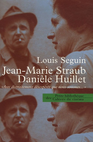 Louis Séguin - Jean-Marie Straub - Danièle Huillet - "Aux distraitements désespérés que nous sommes...".