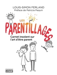 Louis-Simon Ferland - Les parentillages - Carnet insolent sur l'art d'être parent.