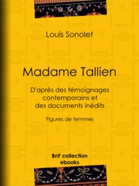 Louis Sonolet - Madame Tallien - D'après des témoignages contemporains et des documents inédits - Figures de femmes.