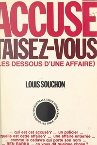 Louis Souchon et Frédéric Pottecher - Accusé, taisez-vous - Les dessous d'une affaire.