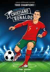 Louis-Stéphane Ulysse - Tous champions !  : Cristiano Ronaldo - Premier ballon.