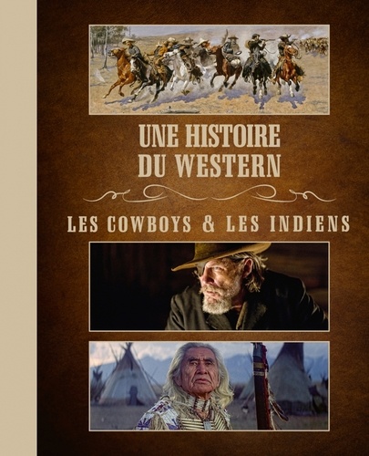 Une histoire du western. Les cowboys & les indiens