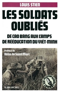 Louis Stien et Louis Stien - Les Soldats oubliés - De Cao Bang aux camps de rééducation du Viêt-minh.