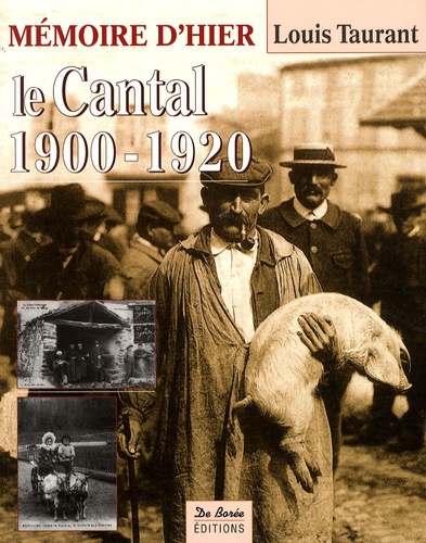 Louis Taurant - Le Cantal, c'était hier 1900-1920 - Avec les cartes postales.