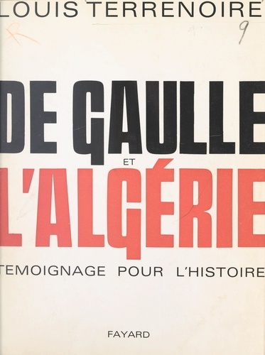 De Gaulle et l'Algérie. Témoignage pour l'histoire