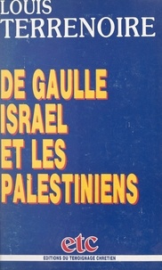 Louis Terrenoire et Georges Montaron - De Gaulle, Israël et les Palestiniens.