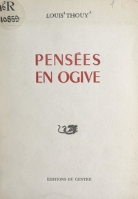 Louis Thouy - Pensées en ogive.