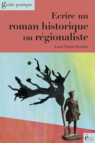 Louis Timbal-Duclaux - Ecrire un roman historique et régionaliste.
