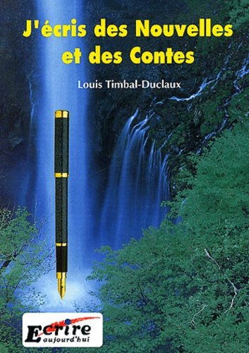 Louis Timbal-Duclaux - J'écris des Nouvelles et des Contes.