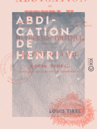 Louis Tirel - Abdication de Henri V - Et autres textes.