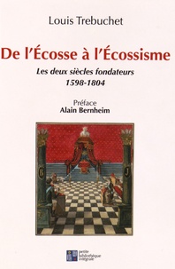 Louis Trébuchet - De l'Ecosse à l'écossisme - Les deux siècles fondateurs (1598-1804).