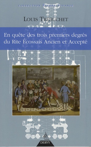 Louis Trébuchet - En quête des trois premiers degrés du Rite Ecossais Ancien et Accepté.