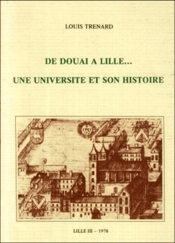 Louis Trénard - De Douai à Lille... Une université et son histoire.