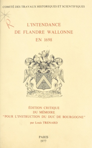 L'intendance de Flandre wallonne en 1698. Édition critique du mémoire pour l'instruction du duc de Bourgogne