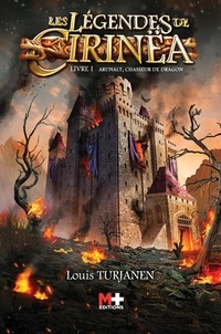 Louis Turjanen - Les légendes de Cirinëa Tome 1 : Arunalt, chasseur de dragon.