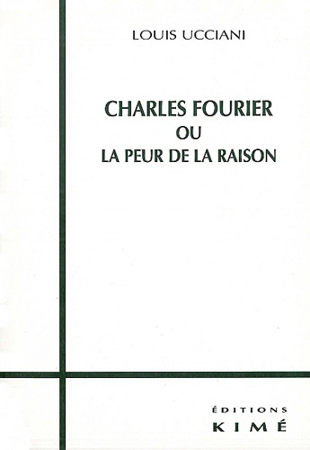 Louis Ucciani - Charles Fourier ou La peur de la raison.