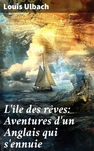 L'île des rêves: Aventures d'un Anglais qui s'ennuie