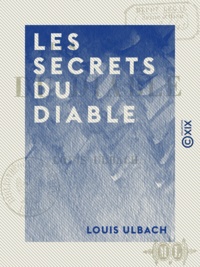 Louis Ulbach - Les Secrets du diable.