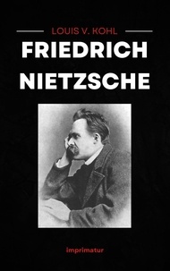 Louis v. Kohl et Peter Eliot Juhl - Friedrich Nietzsche.