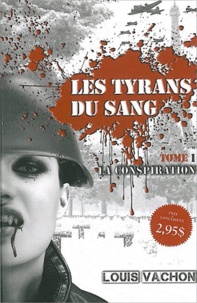 Louis Vachon - Les tyrans du sang Tome 1 : La conspiration.