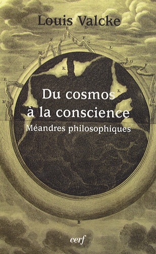 Louis Valcke - Du cosmos à la conscience - Méandres philosophiques.