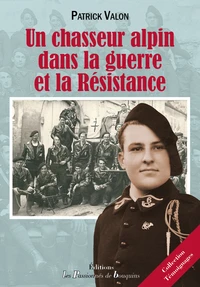Un chasseur alpin dans la guerre et la Résistance