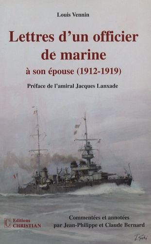 Louis Vennin - Lettres d'un officier de marine à son épouse (1912-1919).