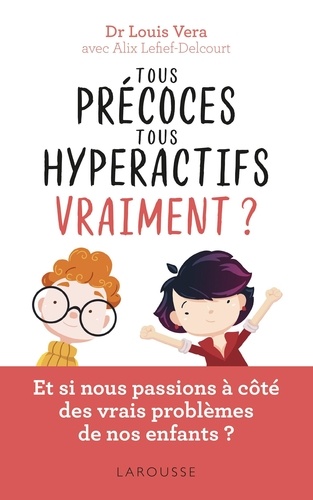 Tous précoces, tous hyperactifs vraiment ?. Et si nous passions à côté des vrais problèmes de nos enfants ?