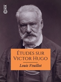 Louis Veuillot - Études sur Victor Hugo.