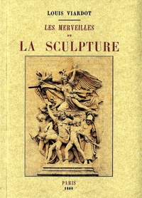 Louis Viardot - Les merveilles de la sculpture.