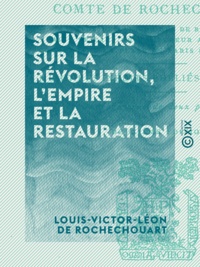 Louis-Victor-Léon de Rochechouart - Souvenirs sur la Révolution, l'Empire et la Restauration.