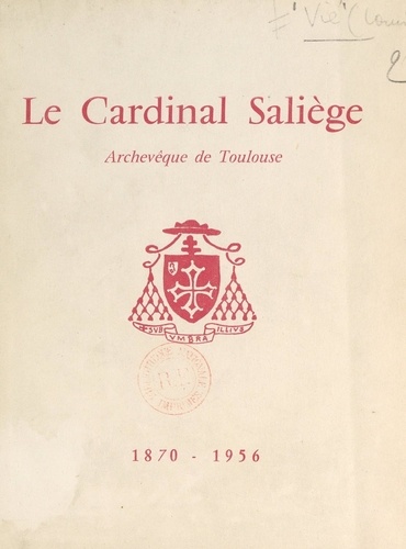 Le cardinal Saliège, archevêque de Toulouse, 1870-1956