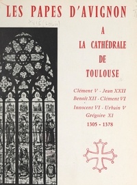 Louis Vié et  Collectif - Les Papes d'Avignon à la cathédrale de Toulouse.