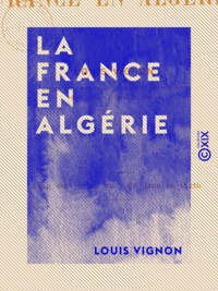 Louis Vignon - La France en Algérie.