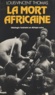 Louis-Vincent Thomas - La Mort africaine - Idéologie funéraire en Afrique noire.