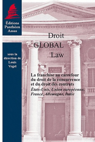 Louis Vogel - La franchise au carrefour du droit de la concurrence et du droit des contrats - Etats-Unis, Union européenne, France, Allemagne, Italie.