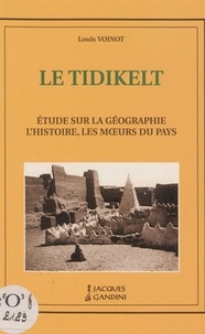 Louis Voinot - Le Tidikelt : étude sur la géographie, l'histoire, les mœurs du pays.