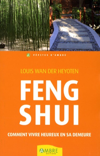 Louis Wan der Heyoten - Feng Shui - Comment vivre heureux dans sa demeure.
