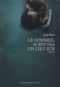 Louis Wiart - Le sommeil n'est pas un lieu sûr.