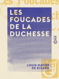 Louis-Xavier Ricard (de) - Les Foucades de la duchesse - Mœurs mondaines du Second Empire.