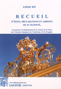 Recueil d'édits, déclarations et arrests de Sa Majesté, concernant l'administration de la justice & la police des colonies françaises de l'Amérique, & les engagés