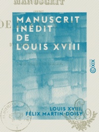 Louis Xviii et Félix Martin-Doisy - Manuscrit inédit de Louis XVIII.